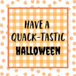 Have a Quack-tastic Halloween Tag Digital Download